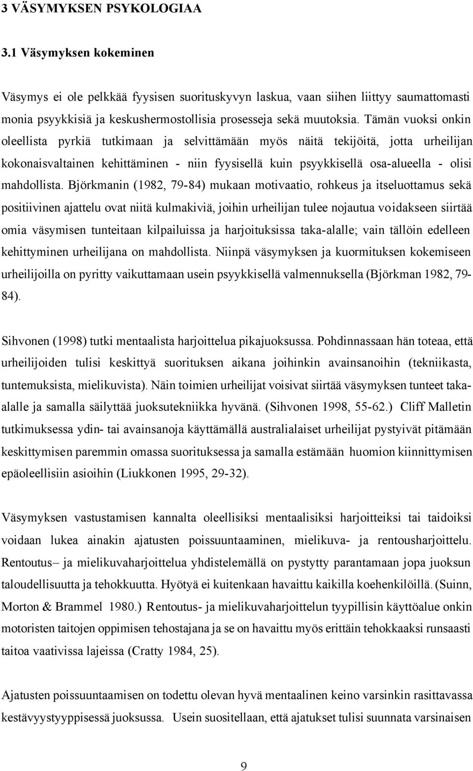 Tämän vuoksi onkin oleellista pyrkiä tutkimaan ja selvittämään myös näitä tekijöitä, jotta urheilijan kokonaisvaltainen kehittäminen - niin fyysisellä kuin psyykkisellä osa-alueella - olisi