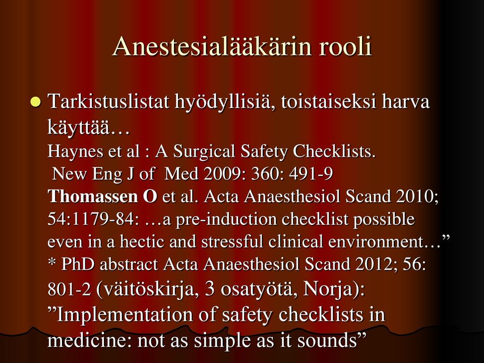 Acta Anaesthesiol Scand 2010; 54:1179-84: a pre-induction checklist possible even in a hectic and stressful clinical