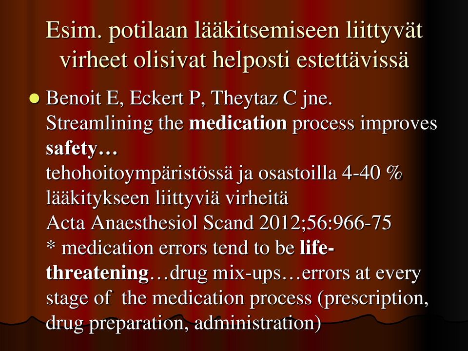 lääkitykseen liittyviä virheitä Acta Anaesthesiol Scand 2012;56:966-75 * medication errors tend to be