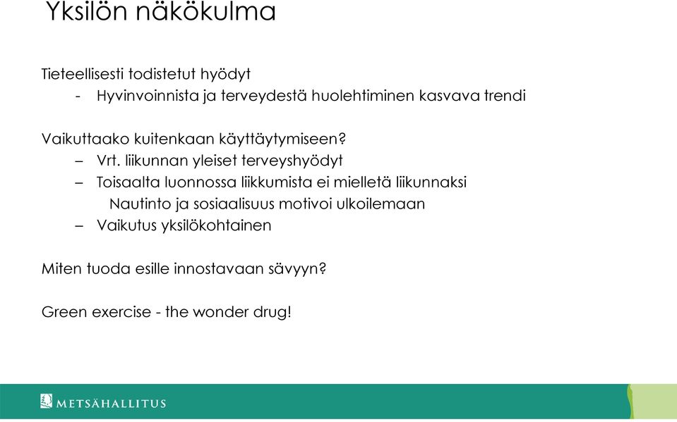 liikunnan yleiset terveyshyödyt Toisaalta luonnossa liikkumista ei mielletä liikunnaksi Nautinto