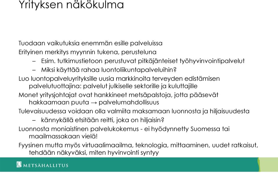 Luo luontopalveluyrityksille uusia markkinoita terveyden edistämisen palvelutuottajina: palvelut julkiselle sektorille ja kuluttajille Monet yritysjohtajat ovat hankkineet metsäpalstoja, jotta