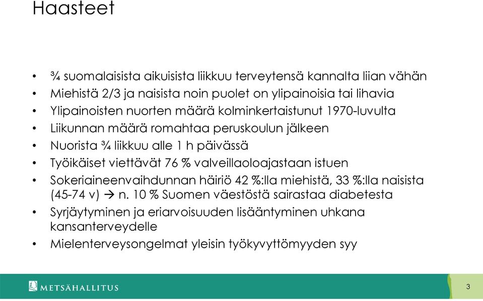 Työikäiset viettävät 76 % valveillaoloajastaan istuen Sokeriaineenvaihdunnan häiriö 42 %:lla miehistä, 33 %:lla naisista (45-74 v) n.