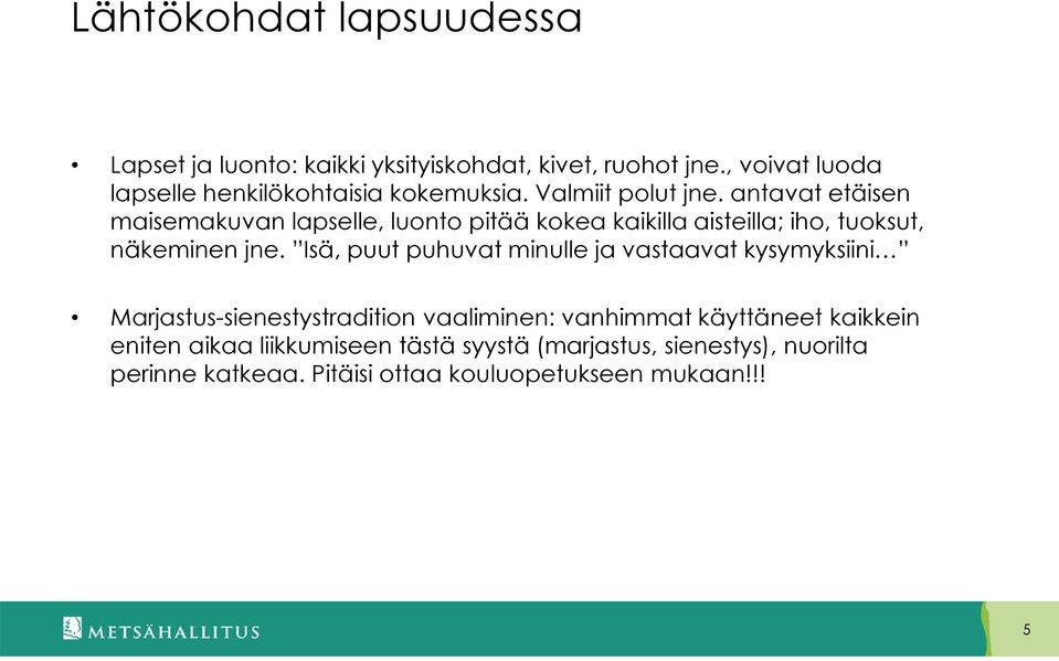 antavat etäisen maisemakuvan lapselle, luonto pitää kokea kaikilla aisteilla; iho, tuoksut, näkeminen jne.