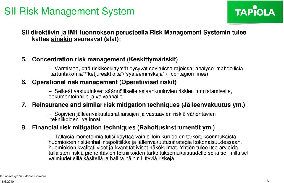 lines). 6. Operational risk management (Operatiiviset riskit) Selkeät vastuutukset säännölliselle asiaankuuluvien riskien tunnistamiselle, dokumentoinnille ja valvonnalle. 7.