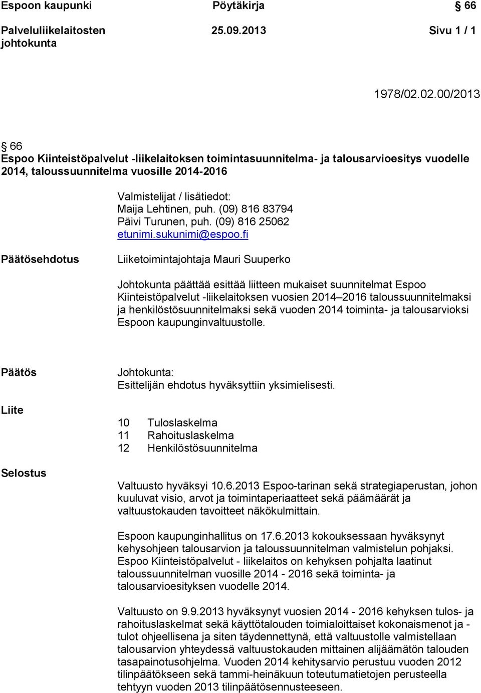 (09) 816 83794 Päivi Turunen, puh. (09) 816 25062 etunimi.sukunimi@espoo.