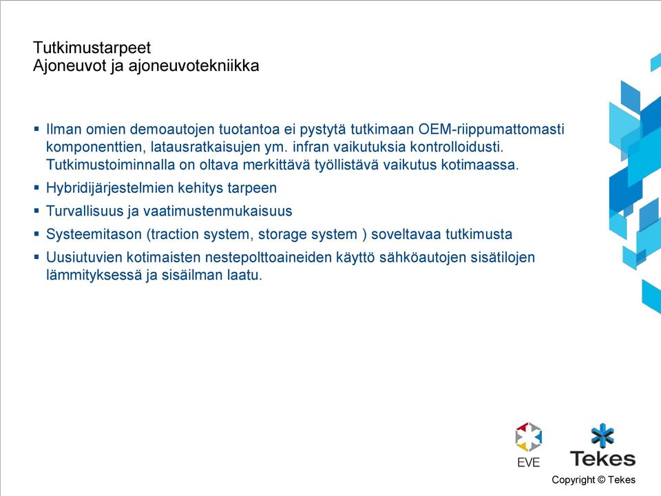 Tutkimustoiminnalla on oltava merkittävä työllistävä vaikutus kotimaassa.