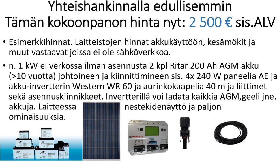 1 kw ei verkossa ilman asennusta 2 kpl Ritar 200 Ah AGM akku (>10 vuotta) johtoineen ja kiinnittimineen sis.