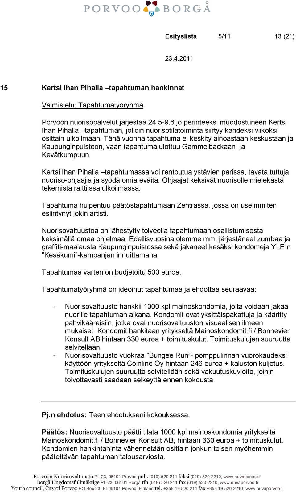 Tänä vuonna tapahtuma ei keskity ainoastaan keskustaan ja Kaupunginpuistoon, vaan tapahtuma ulottuu Gammelbackaan ja Kevätkumpuun.