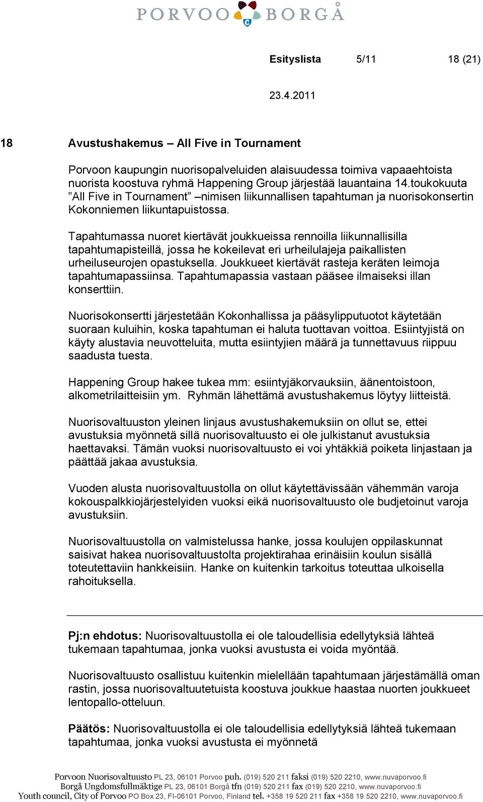 Tapahtumassa nuoret kiertävät joukkueissa rennoilla liikunnallisilla tapahtumapisteillä, jossa he kokeilevat eri urheilulajeja paikallisten urheiluseurojen opastuksella.