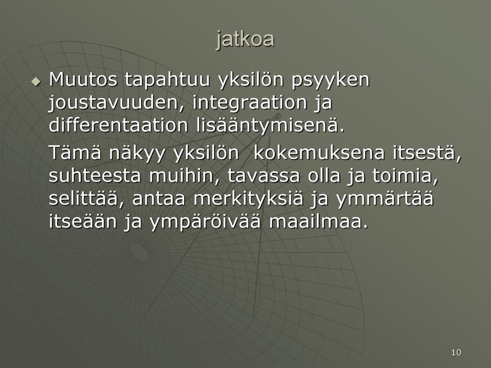 Tämä näkyy yksilön kokemuksena itsestä, suhteesta muihin,
