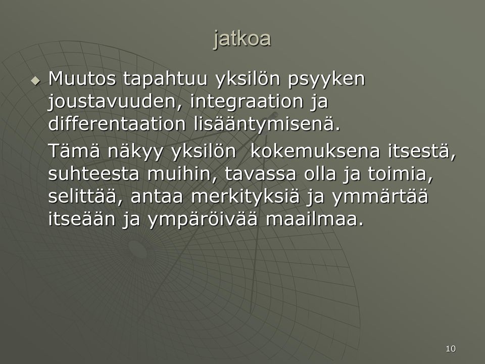 Tämä näkyy yksilön kokemuksena itsestä, suhteesta muihin,