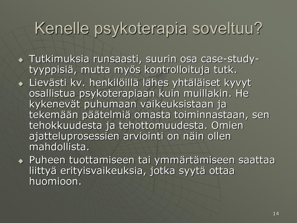 He kykenevät puhumaan vaikeuksistaan ja tekemään päätelmiä omasta toiminnastaan, sen tehokkuudesta ja tehottomuudesta.