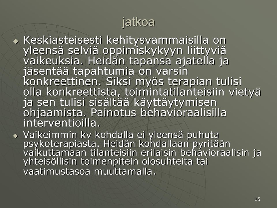 Siksi myös terapian tulisi olla konkreettista, toimintatilanteisiin vietyä ja sen tulisi sisältää käyttäytymisen ohjaamista.