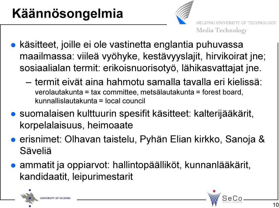 termit eivät aina hahmotu samalla tavalla eri kielissä: verolautakunta = tax committee, metsälautakunta = forest board, kunnallislautakunta = local