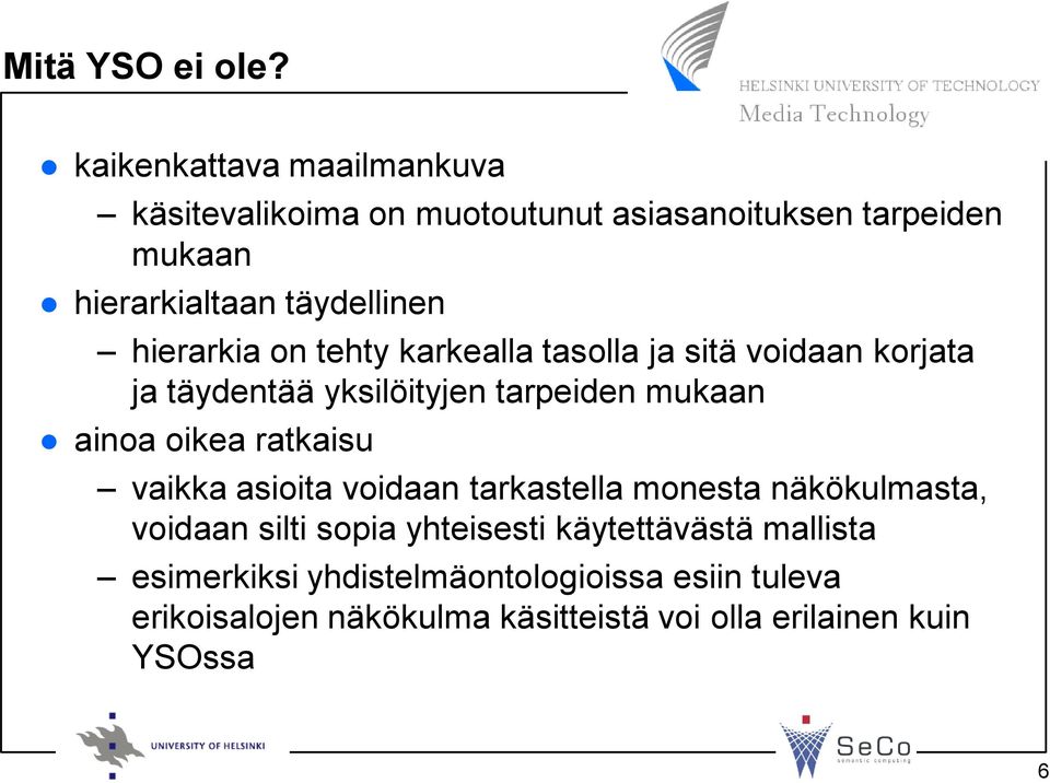 hierarkia on tehty karkealla tasolla ja sitä voidaan korjata ja täydentää yksilöityjen tarpeiden mukaan ainoa oikea