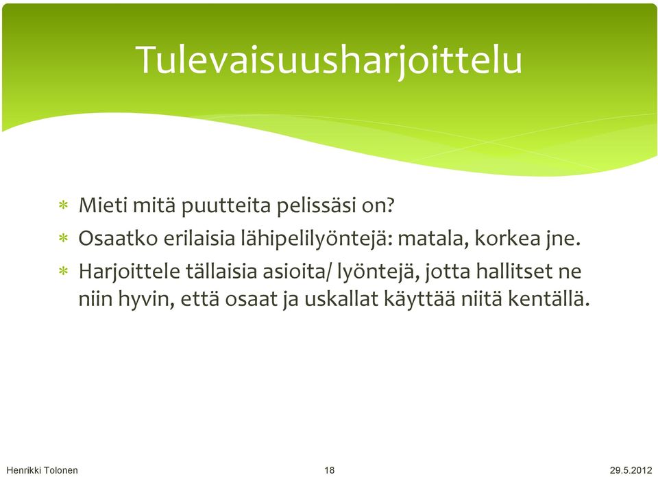 Harjoittele tällaisia asioita/ lyöntejä, jotta hallitset