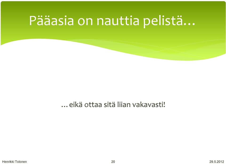 pelistä eikä