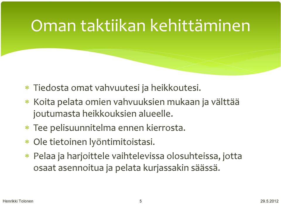 alueelle. Tee pelisuunnitelma ennen kierrosta. Ole tietoinen lyöntimitoistasi.