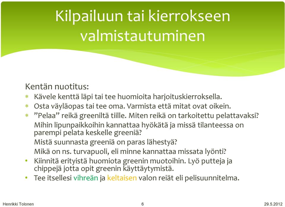 Mihin lipunpaikkoihin kannattaa hyökätä ja missä tilanteessa on parempi pelata keskelle greeniä? Mistä suunnasta greeniä on paras lähestyä? Mikä on ns.