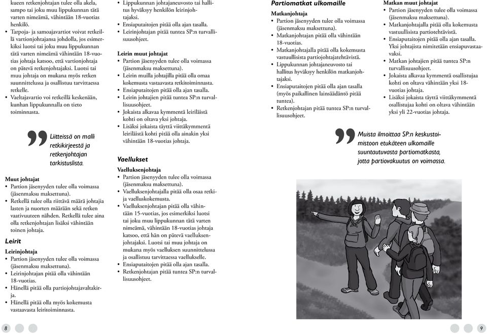 pätevä retkenjohtajaksi. Luotsi tai muu johtaja on mukana myös retken suunnittelussa ja osallistuu tarvittaessa retkelle.