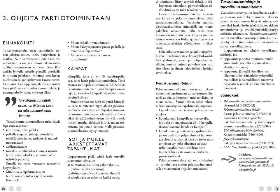 Kun lähdetään lyhyelle retkelle pienellä porukalla ja tuttuun paikkaan, riittänee, että kertaa mielessään tai johtajakaverin kanssa turvallisuusasiat.