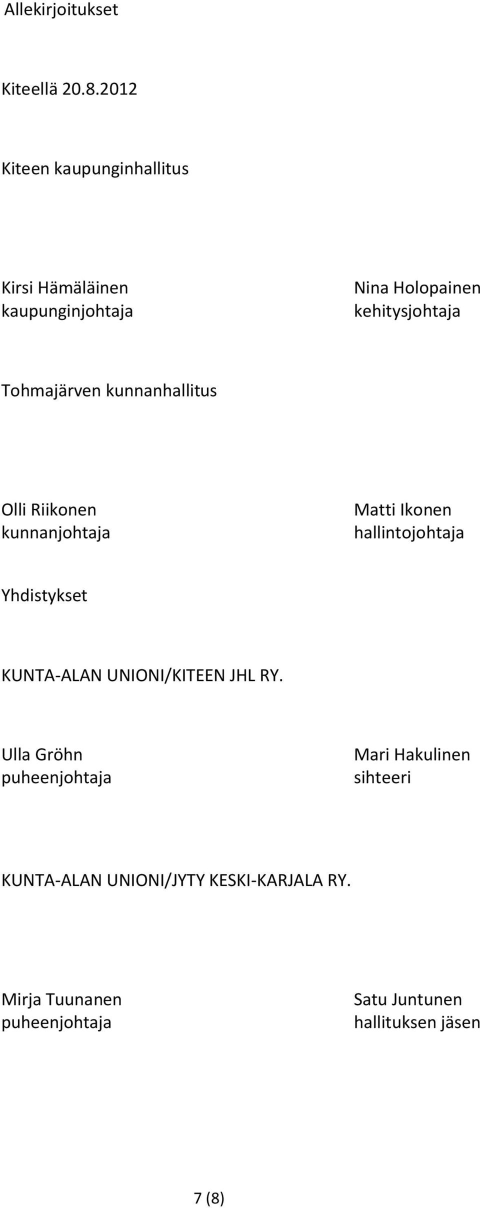 Tohmajärven kunnanhallitus Olli Riikonen kunnanjohtaja Matti Ikonen hallintojohtaja Yhdistykset