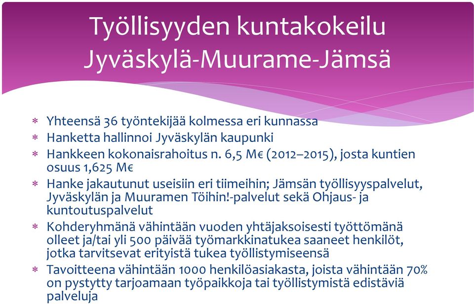 -palvelut sekä Ohjaus- ja kuntoutuspalvelut Kohderyhmänä vähintään vuoden yhtäjaksoisesti työttömänä olleet ja/tai yli 500 päivää työmarkkinatukea saaneet henkilöt,