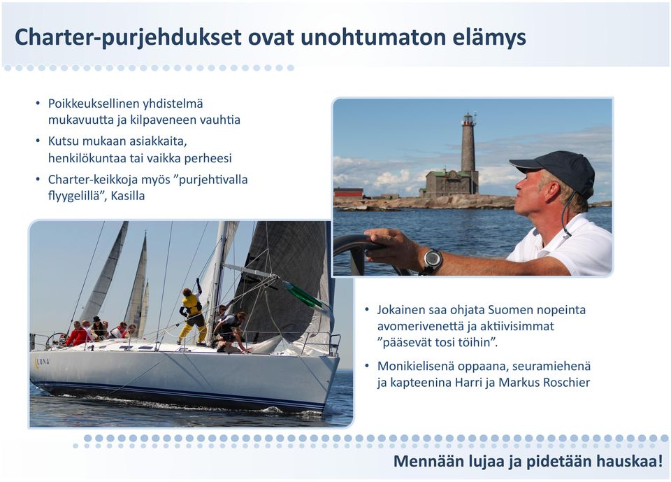 myös purjehfvalla ﬂyygelillä, Kasilla Jokainen saa ohjata Suomen nopeinta avomerivene?