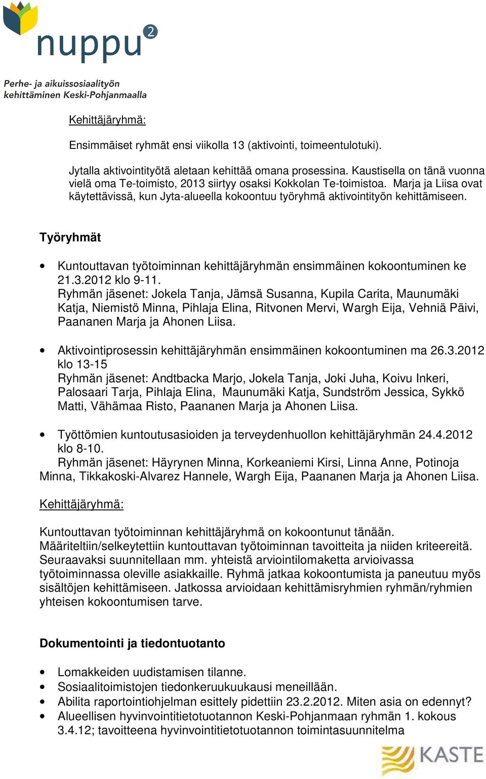 Työryhmät Kuntouttavan työtoiminnan kehittäjäryhmän ensimmäinen kokoontuminen ke 21.3.2012 klo 9-11.