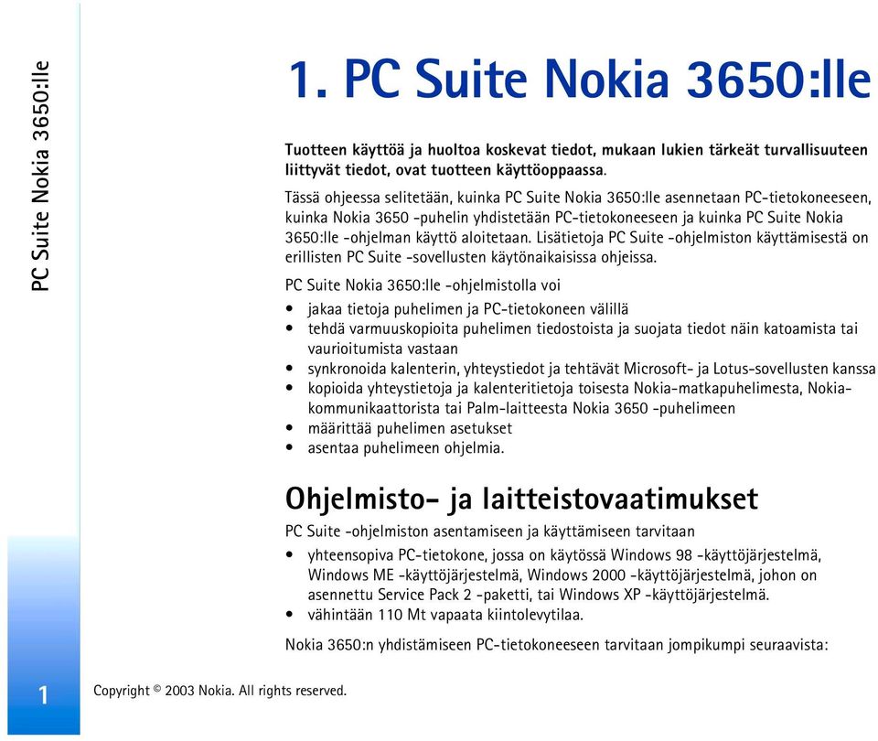 aloitetaan. Lisätietoja PC Suite -ohjelmiston käyttämisestä on erillisten PC Suite -sovellusten käytönaikaisissa ohjeissa.