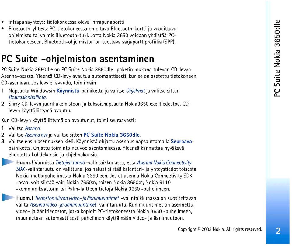 PC Suite -ohjelmiston asentaminen PC Suite Nokia 3650:lle on PC Suite Nokia 3650:lle -paketin mukana tulevan CD-levyn Asenna-osassa.