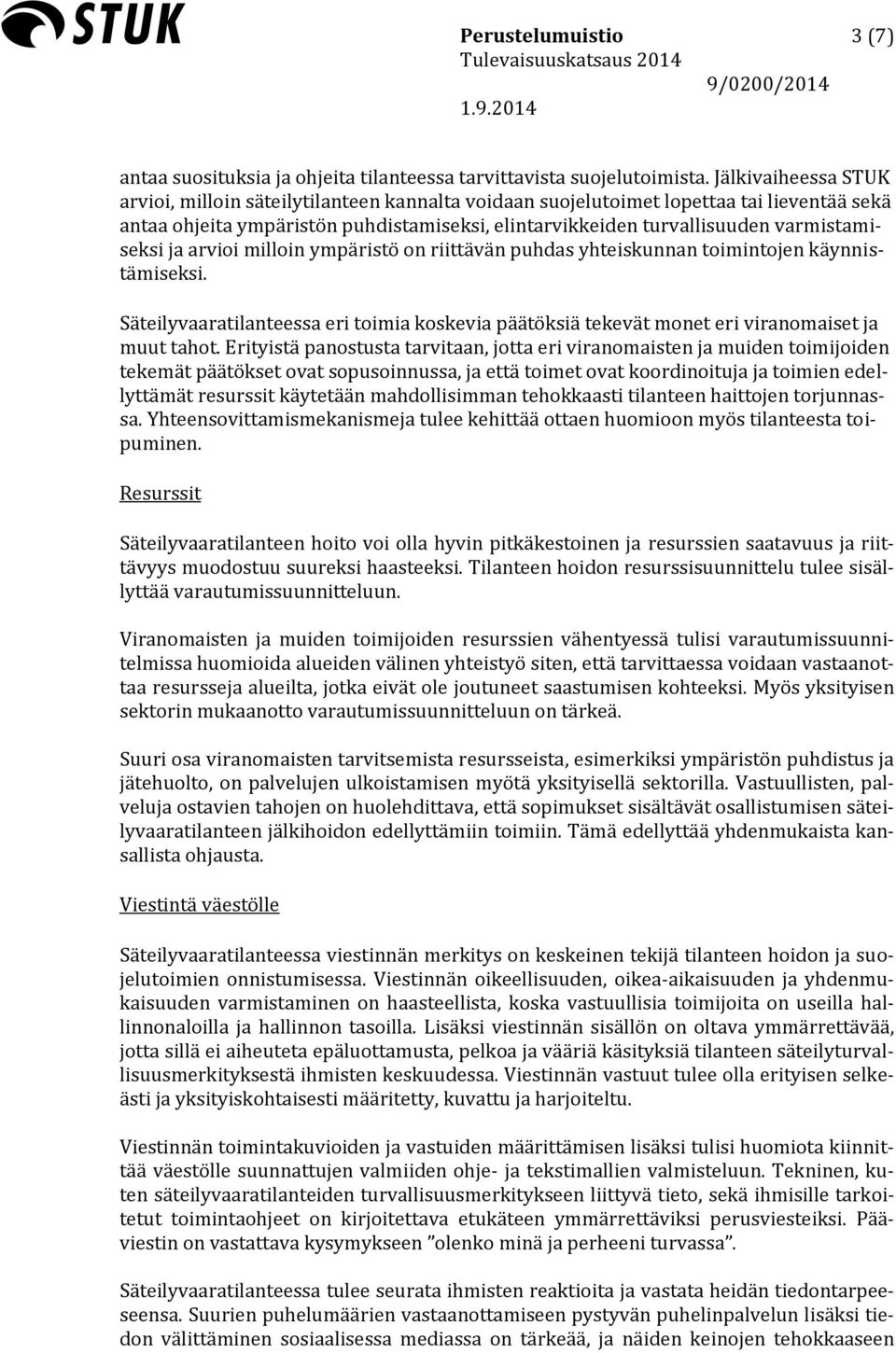 varmistamiseksi ja arvioi milloin ympäristö on riittävän puhdas yhteiskunnan toimintojen käynnistämiseksi.