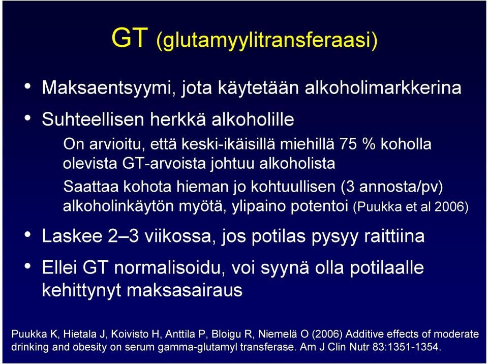 2006) Laskee 2 3 viikossa, jos potilas pysyy raittiina Ellei GT normalisoidu, voi syynä olla potilaalle kehittynyt maksasairaus Puukka K, Hietala J,