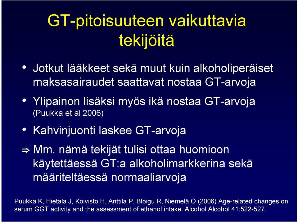 nämä tekijät tulisi ottaa huomioon käytettäessä GT:a alkoholimarkkerina sekä määriteltäessä normaaliarvoja Puukka K, Hietala J,