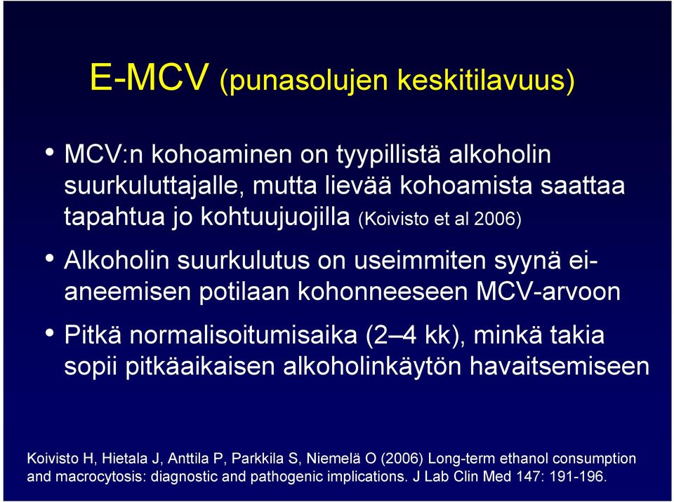 normalisoitumisaika (2 4 kk), minkä takia sopii pitkäaikaisen alkoholinkäytön havaitsemiseen Koivisto H, Hietala J, Anttila P,