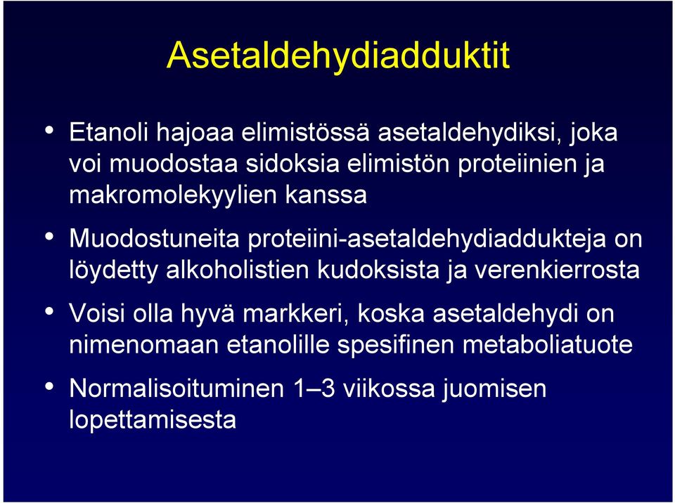 löydetty alkoholistien kudoksista ja verenkierrosta Voisi olla hyvä markkeri, koska asetaldehydi