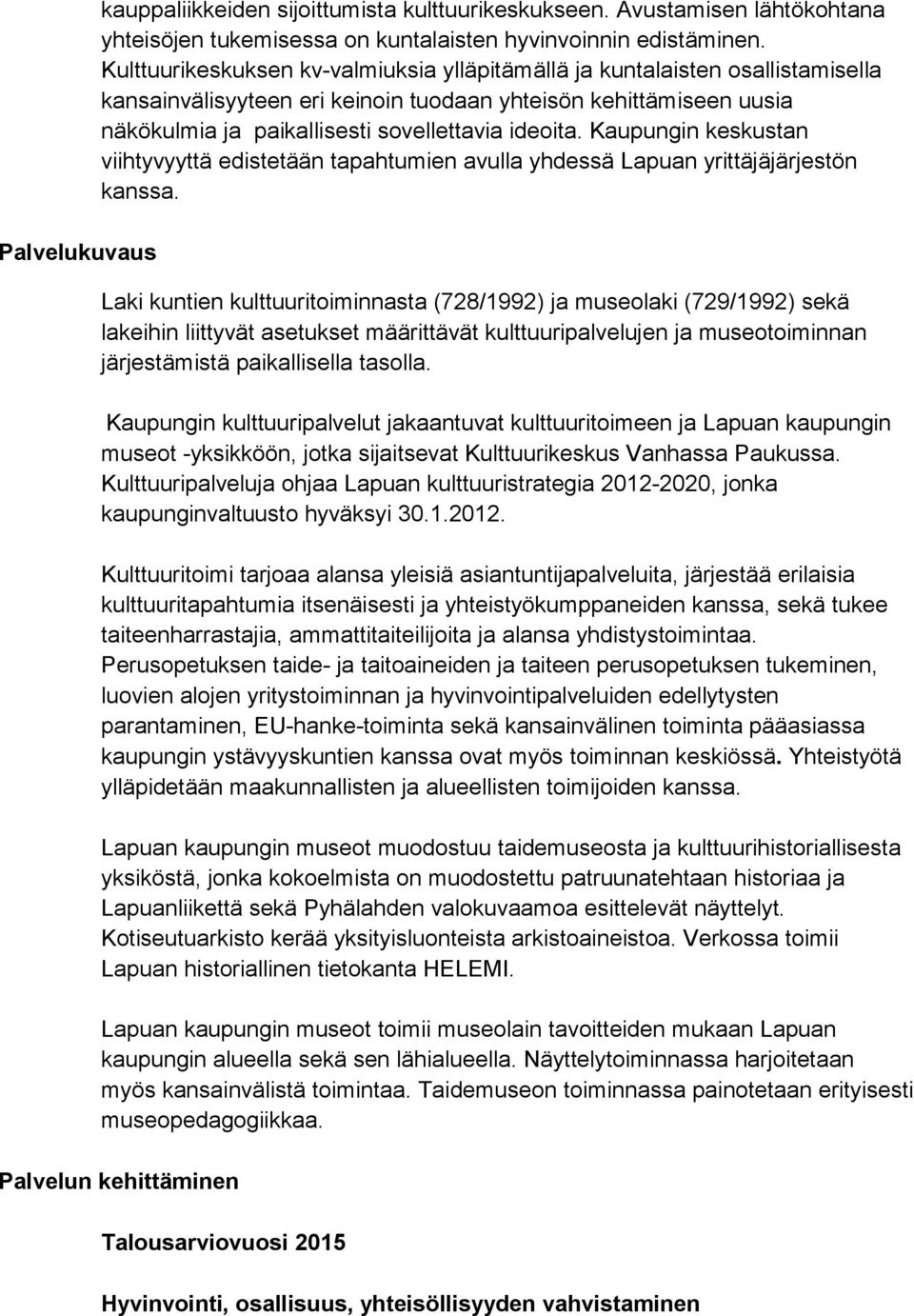 Kaupungin keskustan viihtyvyyttä edistetään tapahtumien avulla yhdessä Lapuan yrittäjäjärjestön kanssa.