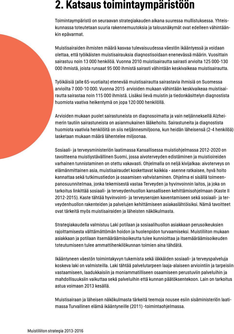 Muistisairaiden ihmisten määrä kasvaa tulevaisuudessa väestön ikääntyessä ja voidaan olettaa, että työikäisten muistisairauksia diagnostisoidaan enenevässä määrin.