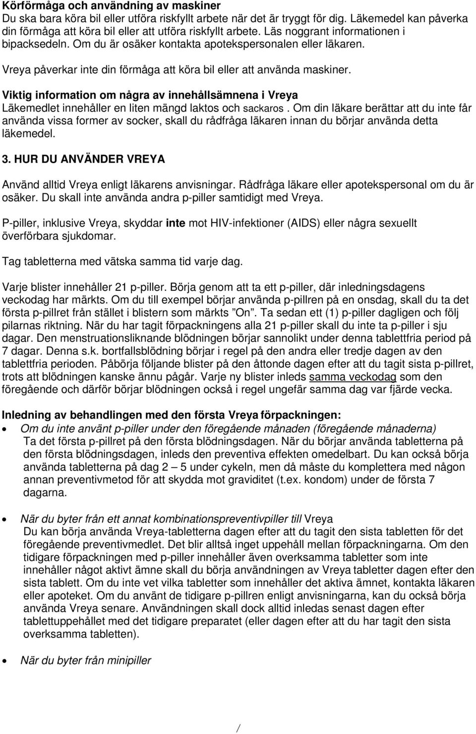 Viktig information om några av innehållsämnena i Vreya Läkemedlet innehåller en liten mängd laktos och sackaros.