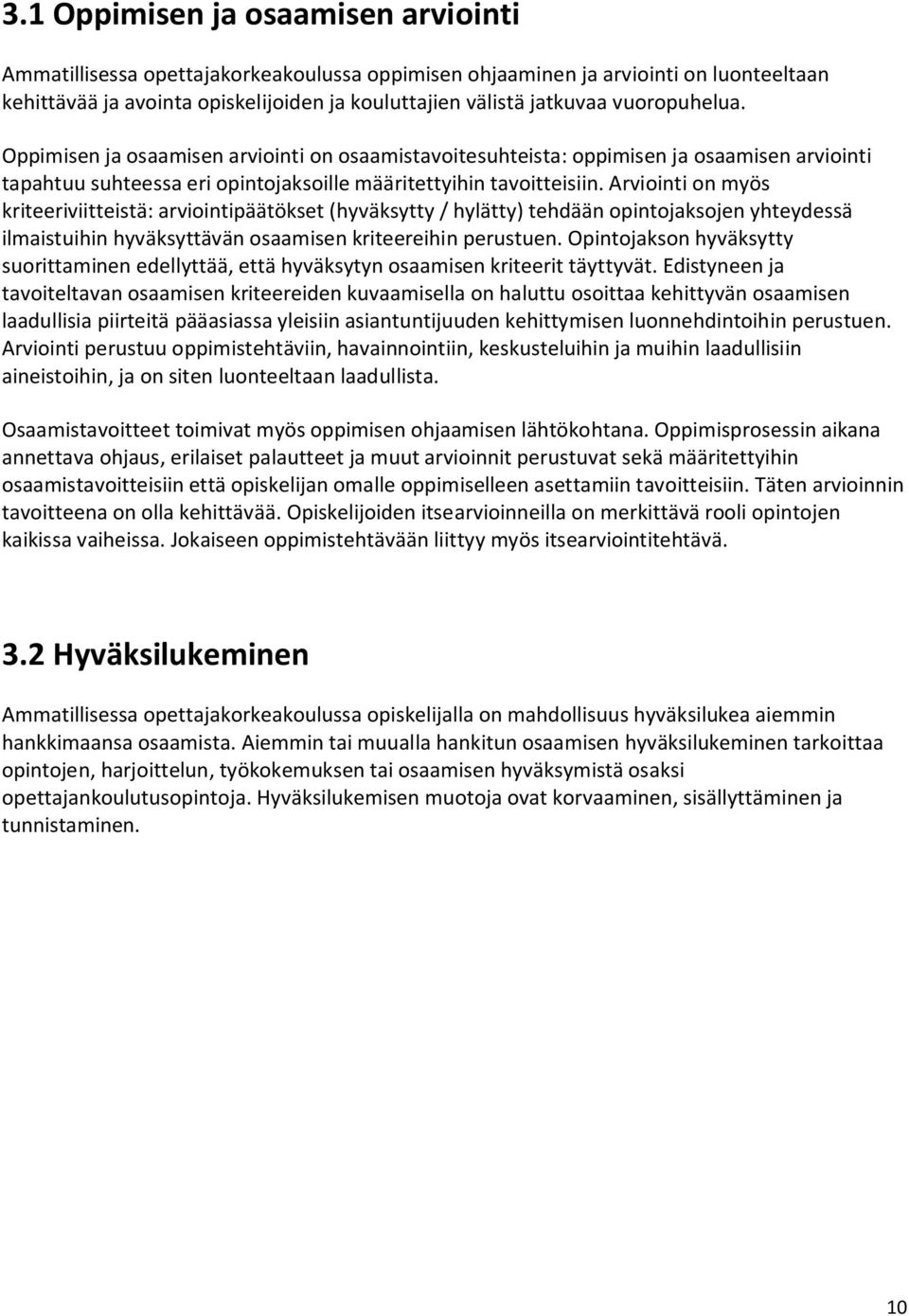 Arviointi on myös kriteeriviitteistä: arviointipäätökset (hyväksytty / hylätty) tehdään opintojaksojen yhteydessä ilmaistuihin hyväksyttävän osaamisen kriteereihin perustuen.