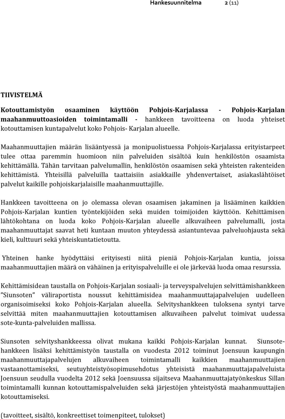 Maahanmuuttajien määrän lisääntyessä ja monipuolistuessa Pohjois-Karjalassa erityistarpeet tulee ottaa paremmin huomioon niin palveluiden sisältöä kuin henkilöstön osaamista kehittämällä.