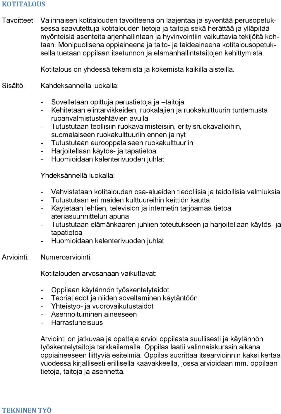 Monipuolisena oppiaineena ja taito- ja taideaineena kotitalousopetuksella tuetaan oppilaan itsetunnon ja elämänhallintataitojen kehittymistä.