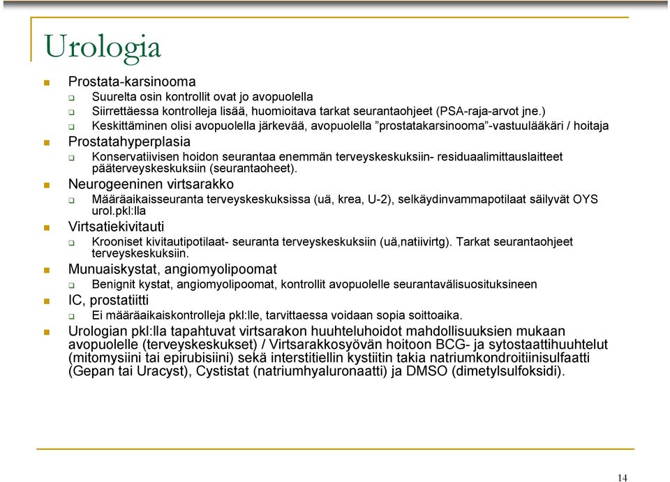 residuaalimittauslaitteet pääterveyskeskuksiin (seurantaoheet). Neurogeeninen virtsarakko Määräaikaisseuranta terveyskeskuksissa (uä, krea, U-2), selkäydinvammapotilaat säilyvät OYS urol.