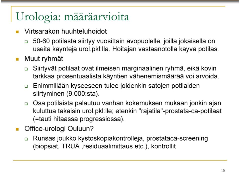 Enimmillään kyseeseen tulee joidenkin satojen potilaiden siirtyminen (9.000:sta). Osa potilaista palautuu vanhan kokemuksen mukaan jonkin ajan kuluttua takaisin urol.