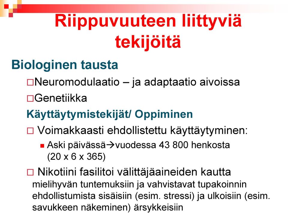 henkosta (20 x 6 x 365) Nikotiini fasilitoi välittäjäaineiden kautta mielihyvän tuntemuksiin ja