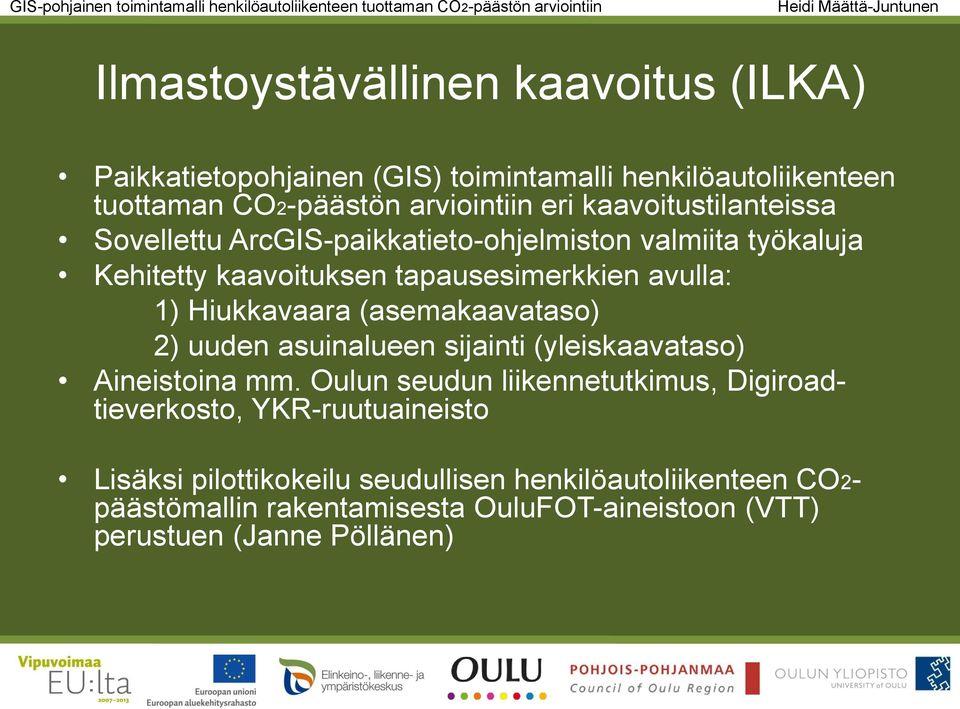 kaavoituksen tapausesimerkkien avulla: 1) Hiukkavaara (asemakaavataso) 2) uuden asuinalueen sijainti (yleiskaavataso) Aineistoina mm.