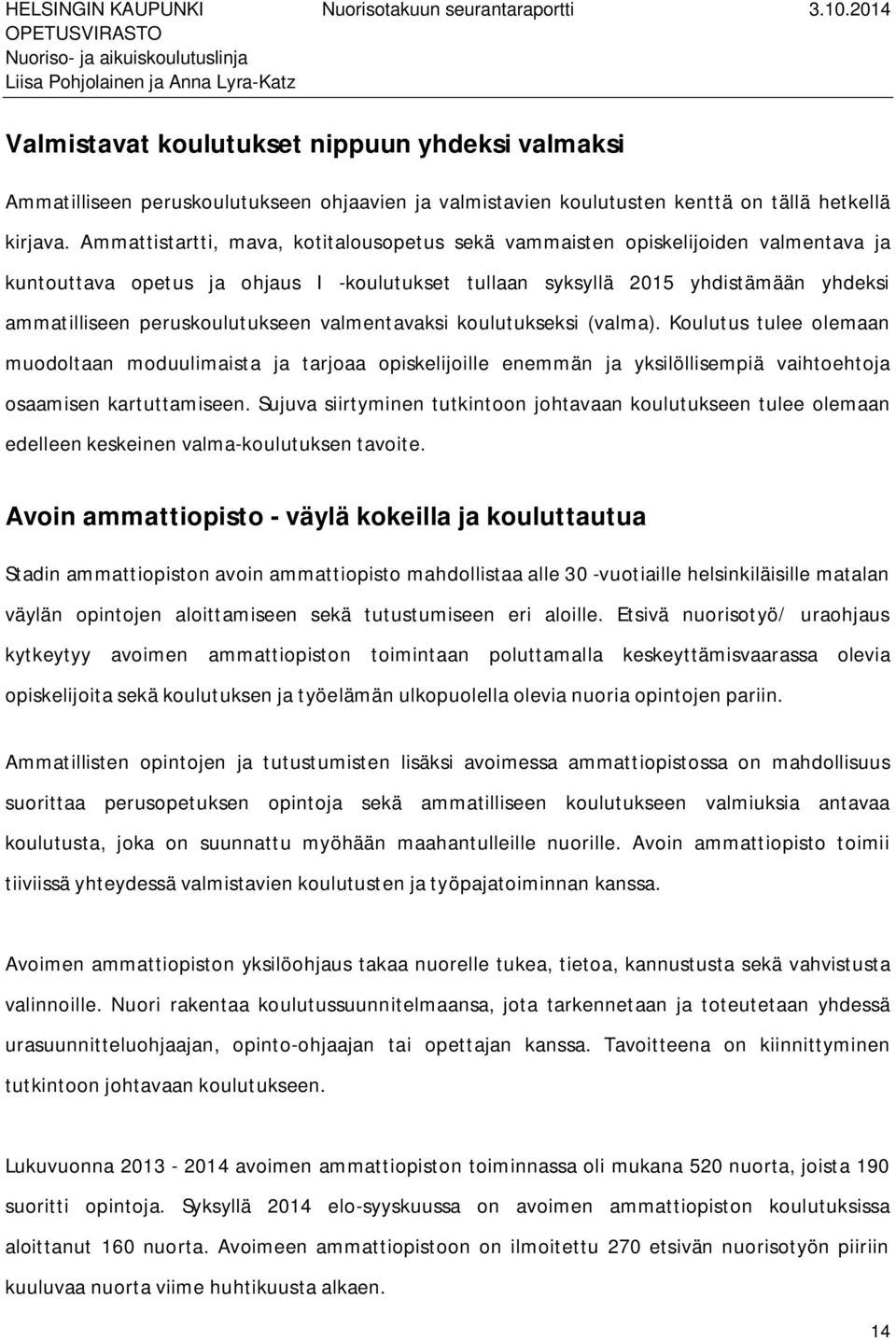 Ammattistartti, mava, kotitalousopetus sekä vammaisten opiskelijoiden valmentava ja kuntouttava opetus ja ohjaus I -koulutukset tullaan syksyllä 2015 yhdistämään yhdeksi ammatilliseen