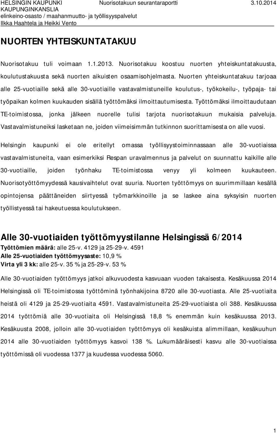 Työttömäksi ilmoittaudutaan TE-toimistossa, jonka jälkeen nuorelle tulisi tarjota nuorisotakuun mukaisia palveluja.