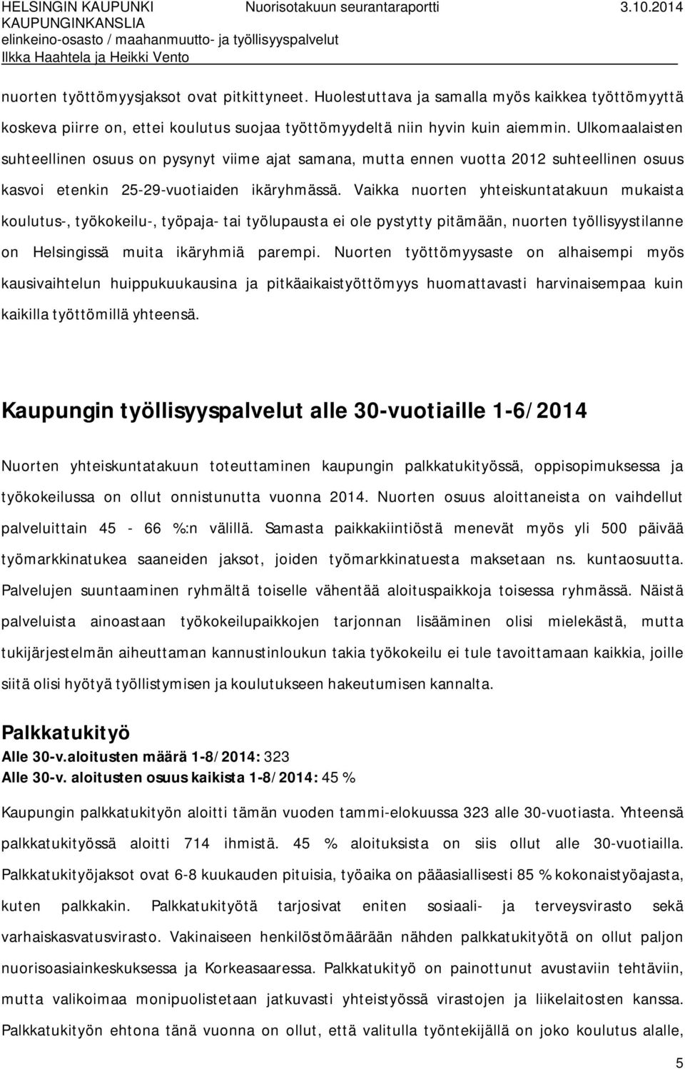 Vaikka nuorten yhteiskuntatakuun mukaista koulutus-, työkokeilu-, työpaja- tai työlupausta ei ole pystytty pitämään, nuorten työllisyystilanne on Helsingissä muita ikäryhmiä parempi.