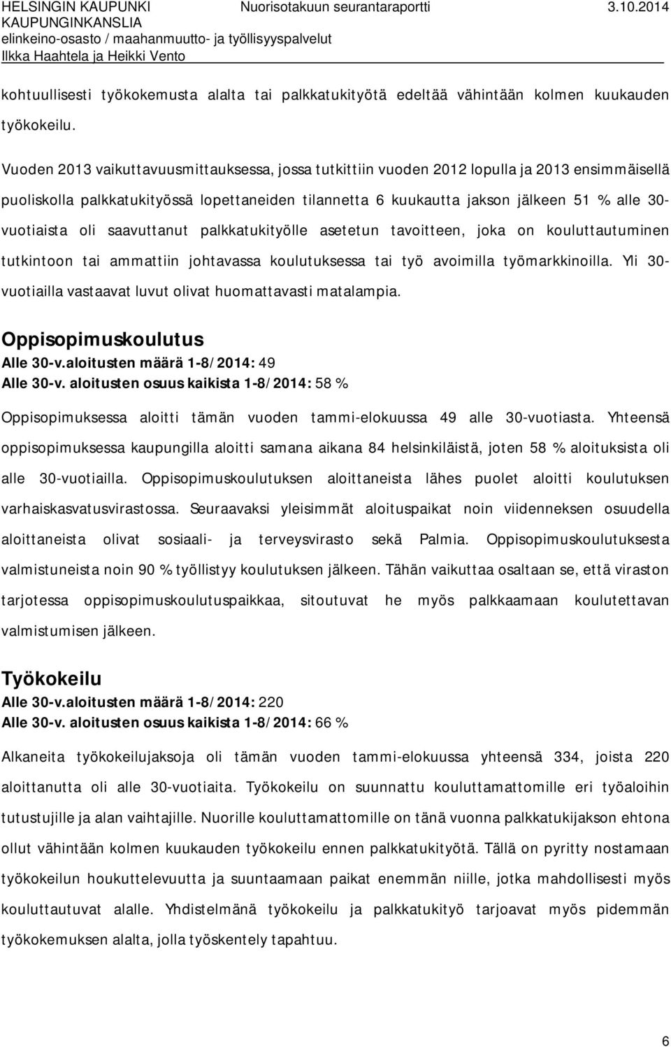 vuotiaista oli saavuttanut palkkatukityölle asetetun tavoitteen, joka on kouluttautuminen tutkintoon tai ammattiin johtavassa koulutuksessa tai työ avoimilla työmarkkinoilla.